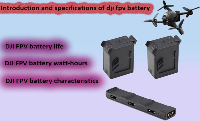 Introduction and specifications of dji fpv battery