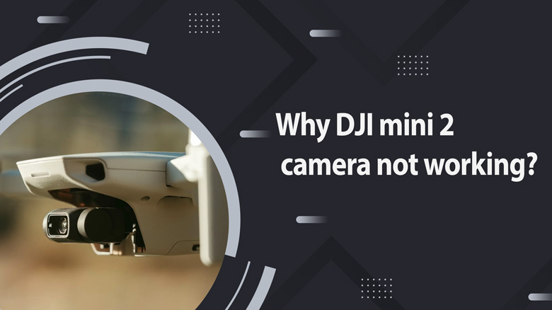 DJI mini 2 camera not working