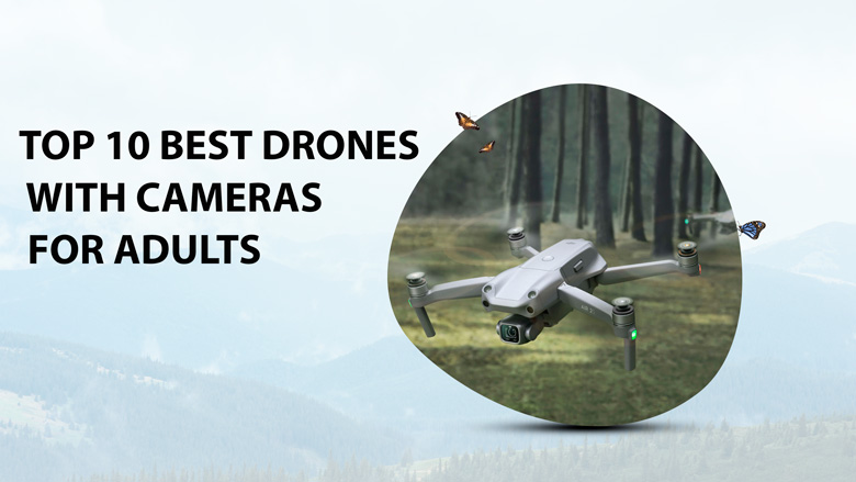Top 10 best drones with cameras for adults