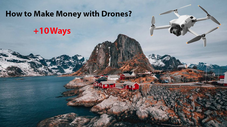 How to Make Money with Drones 2023?