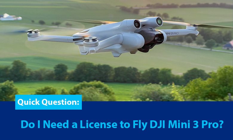 do i need license to fly dji mini 3 pro?